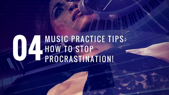 Music Practice Tips: How To Stop Procrastination!