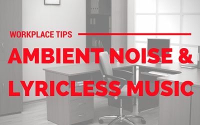 Workplace Tips: Ambient Noise and Lyricless Music