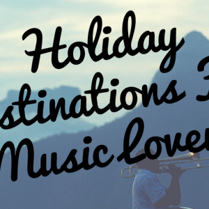 holiday-destinations-for-music-lovers
