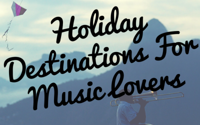 Holiday Destinations for Music Lovers