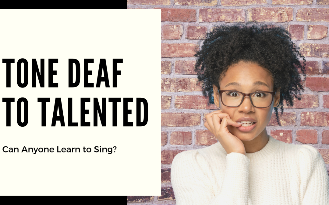 Tone Deaf to Talented