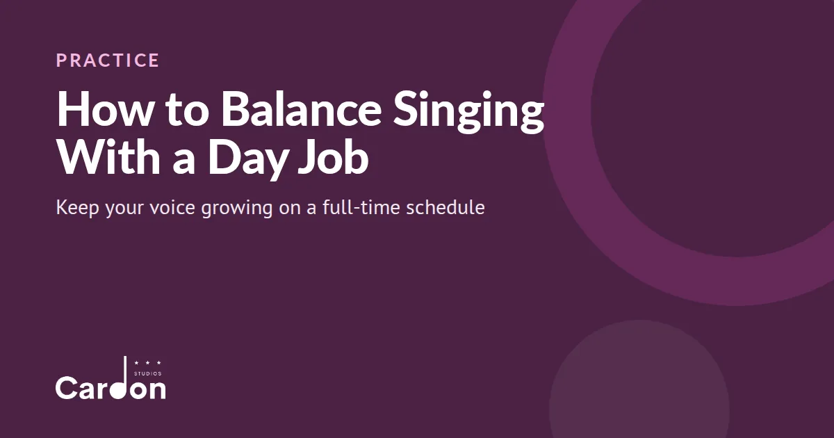 Cardon Studios title card: How to Balance Singing With a Day Job, keeping your voice growing on a full-time schedule