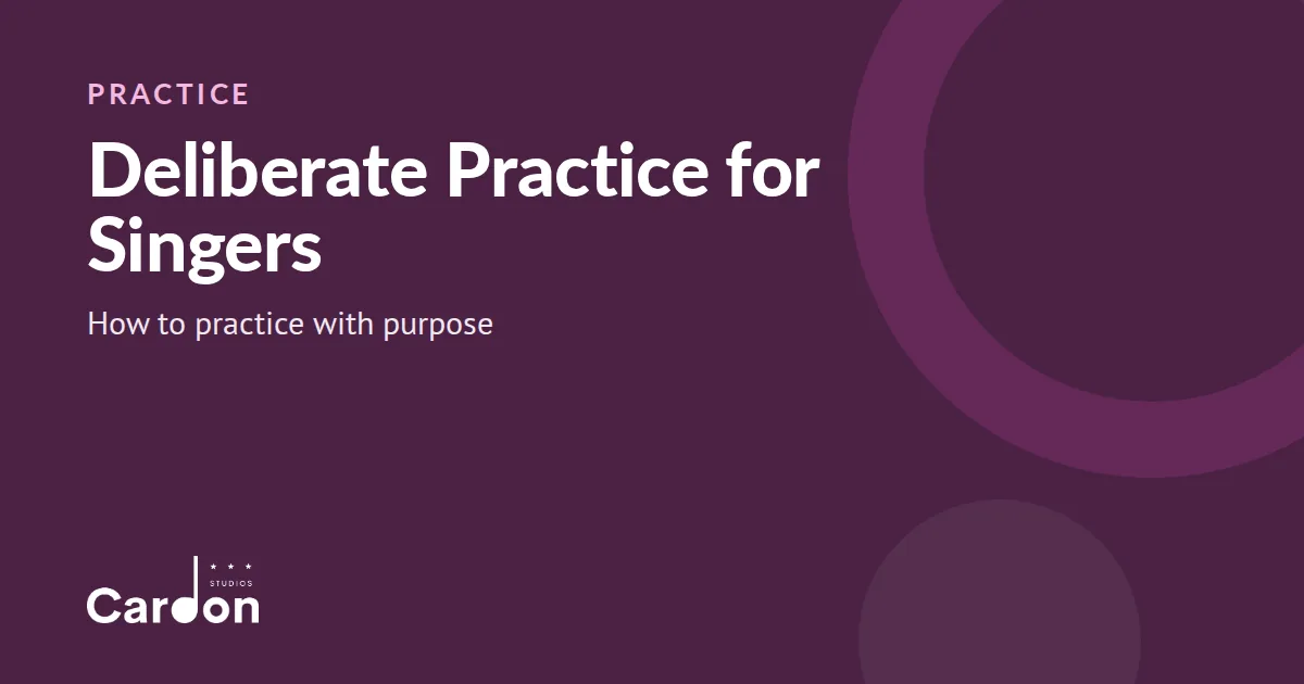 Cardon Studios title card: Deliberate Practice for Singers, how to practice with purpose