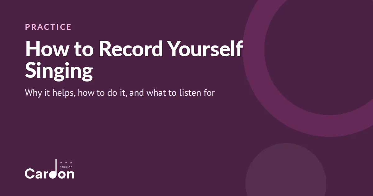 How to Record Yourself Singing (featured) Cardon Studios title card: How to Record Yourself Singing, why it helps, how to do it, and what to listen for